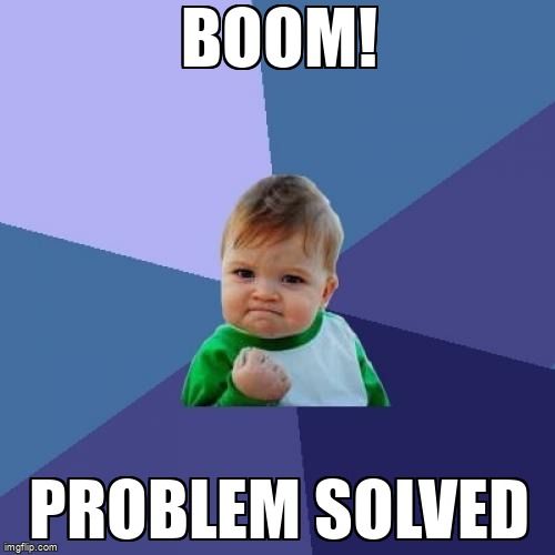 Success Kid saying 'Boom, problem solved!'