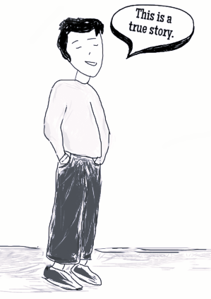 A sketch of a relaxed young man standing with hands in his pockets and a speech bubble saying, “This is a true story.”