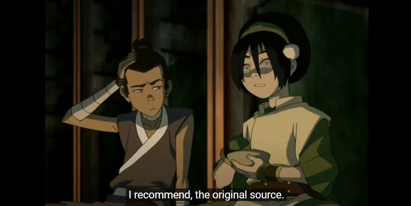 Toph from Avatar: The Last Airbender says, 'I recommend the original source.'