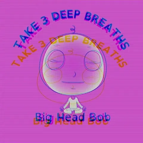 A cartoon figure called Big Head Bob sits in a meditation posture. The text reads: "Take 3 deep breaths."