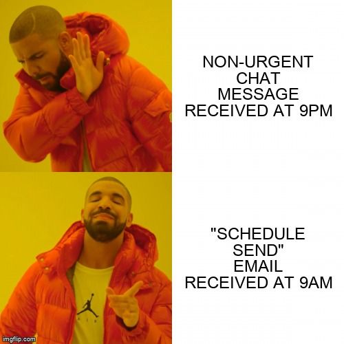 Drake says no to 'non-urgent chat message received at 9pm' and yes to 'schedule send email received at 9am'