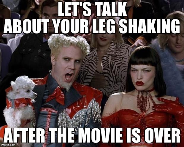 Two people watching a movie together. One says to the other, 'Let's talk about your leg shaking after the movie is over.'