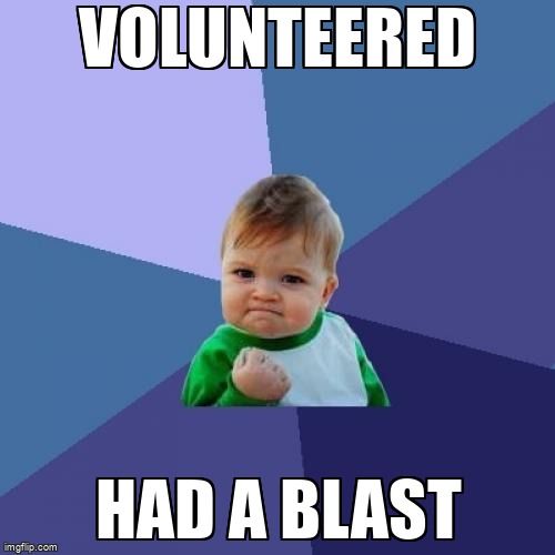 Success Kid meme: Volunteered, Had a Blast.