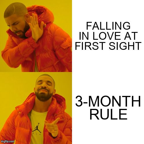 Top frame (Drake looking displeased): Falling in love at first sight. Bottom frame (Drake looking pleased): 3-month rule.