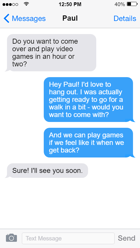 Paul texts a friend to play video games. The friend suggests going for a walk instead.