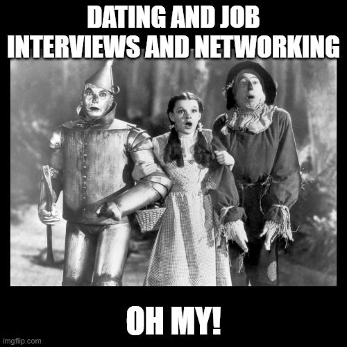 Wizard of Oz characters chanting, 'Dating and job interviews and networking, oh my!'