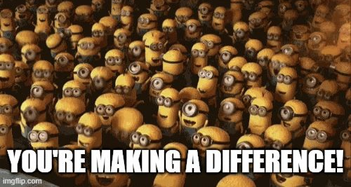 A crowd of cheering Minions who say, &apos;You're making a difference!&apos;