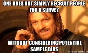 Boromir from Lord of the Rings saying, "One does not simply recruit people for a survey without considering sample bias."