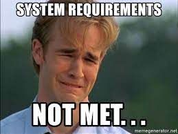 A grown man crying. Overlay caption reads: SYSTEM REQUIREMENTS, NOT MET...