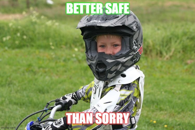 A child on a dirtbike wearing protective gear. The text reads, 'Better safe than sorry.'