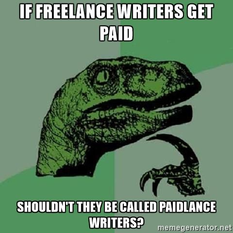 A dinosaur asking the question, 'If freelance writers get paid, shouldn't they be called paidlance writers?'