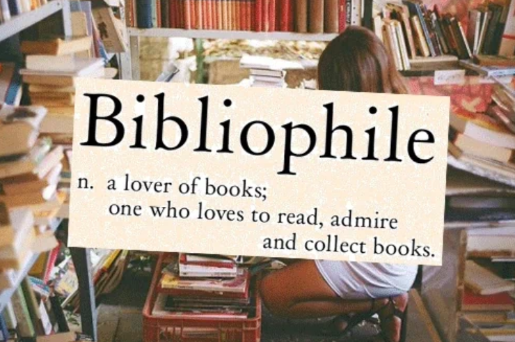 Definition: 'Bibliophile:  n. a lover of books; one who loves to read, admire and collect books.'