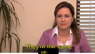 Jan from The Office says, "They're the same job."