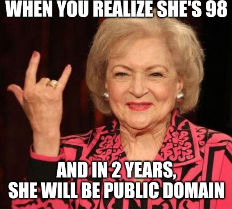 Betty White poses for camera. Underlying text says: When you realize she's 98 and in 2 years, she will be public domain