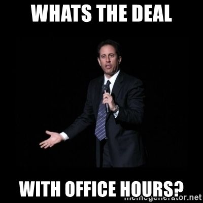 Sienfeld in awe. Underlying text: What's the deal with office hours?