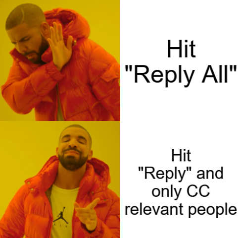 Drake meme. Top (wrong): 'Hit 'Reply All.'' Bottom (correct): 'Hit 'Reply' and only CC relevant people.'