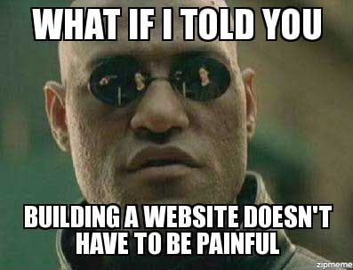 Morpheus looking serious. Overlay text reads: "What if I told you building a website doesn't have to be painful".