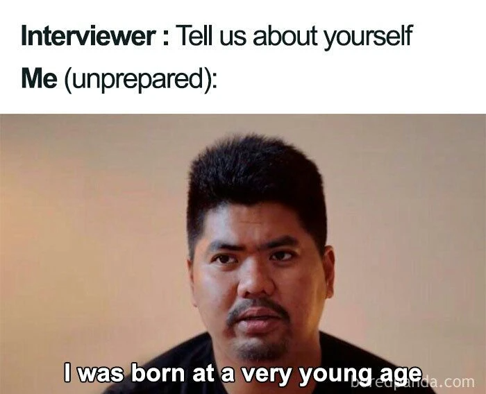 An unprepared interviewee answers the question: 'I was born at a very young age.'