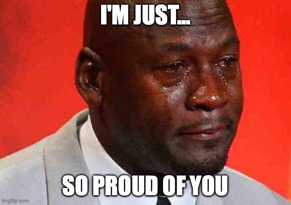 Michael Jordan crying, over the text 'I'm just so proud of you.'