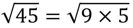 The square root of 45 equals the square root of 9 times 5.