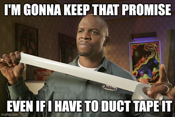 A man saying: I'm gonna keep that promise even if I have to duct tape it.'