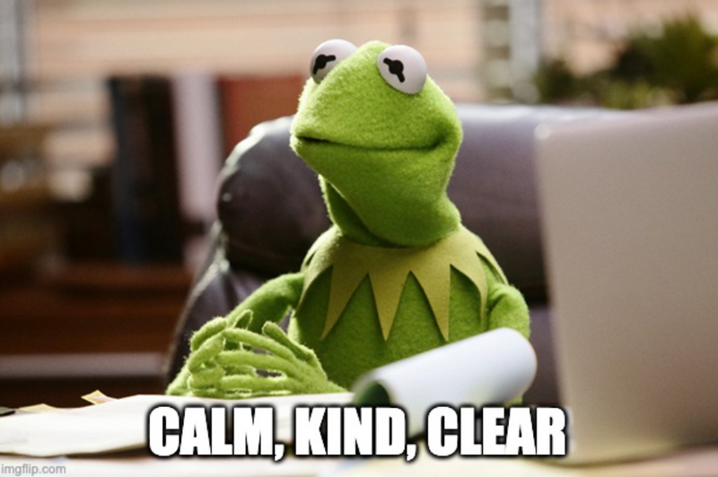 Kermit the frog reminds himself to stay calm, clear, and kind.