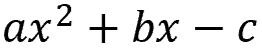 a times x squared + b times x minus c