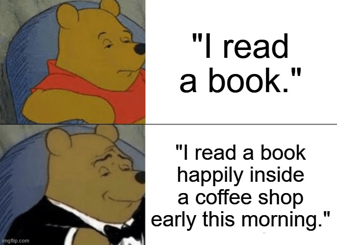 Winnie the pooh looks bored with a short sentence, then distinguished with a sentence containing adverbs.