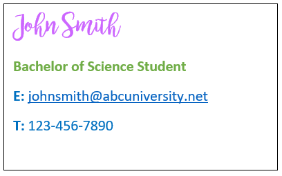 example of email signature: John Smith, Bachelor of Science Student (with email and telephone number below)