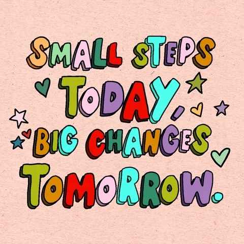 A graphic that reads "Small steps today, big changes tomorrow," with colorful letters.