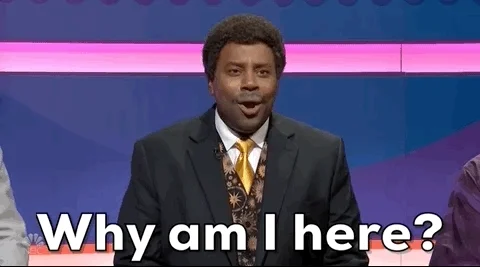Keenan Tompson on Saturday Night Live asking, "Why am I here?"