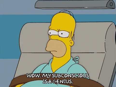 Homer Simpson saying that his subconcious is a genius.