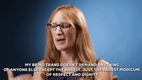 'My being trans doesn't demand anything of anyone else except the barest, just the barest modicum, of respect and dignity.'