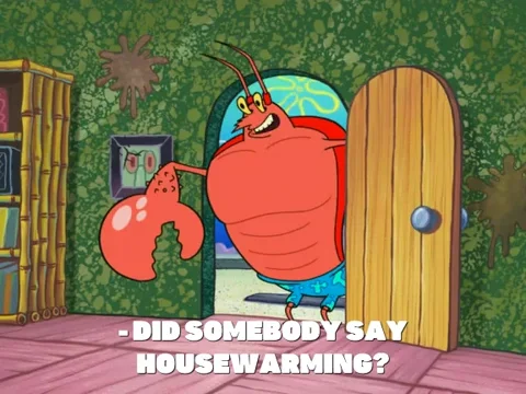 A cartoon crab moves through an open door and the overlaid text reads 'did somebody say housewarming?'
