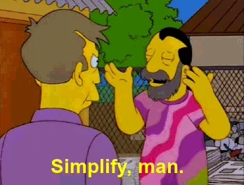 A hippie character in a tie-dyed shirt from The Simpsons tells Mr. Skinner, "Simplify, man."