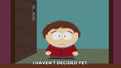 A South Park character saying, 'I haven't decided yet.'