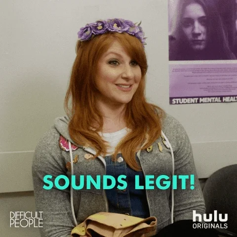 A woman saying, "Sounds legit!"
