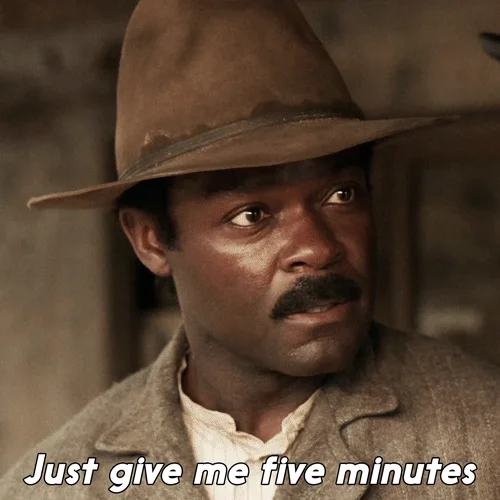 A man saying, "Just give me five minutes."