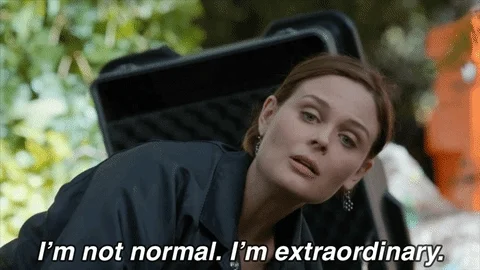 Temperance Brennan from Bones saying, 'I'm not normal. I'm extraordinary'