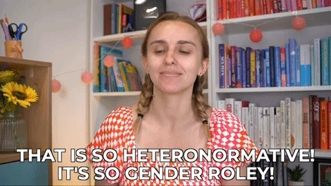 Hannah Witton says, 'That is so heteronormative! It's so gender roley!'