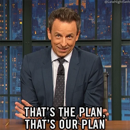 Talk show host, Seth Meyers saying, 'That's the plan, that's our plan.'