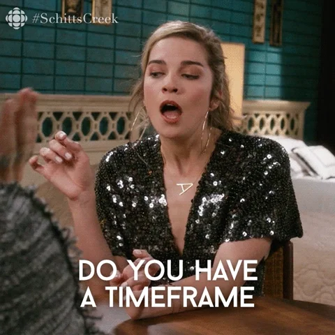 Alexis from Schitt's Creek asks, "Do you have a timeframe as to when that might happen?"