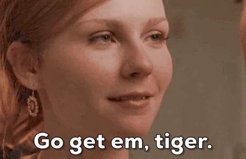 Kirsten Dunst saying, "Go get em, tiger."