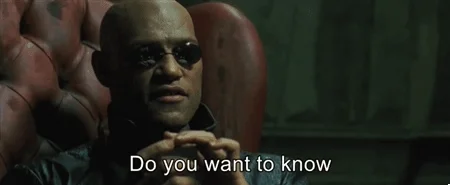 Morpheus from The Matrix saying: 'Do You Want To Know What It Is?'