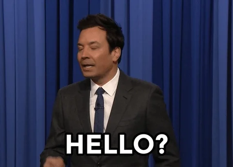 Jimmy Fallon moving around and saying "Hello?" as if he's looking for someone.