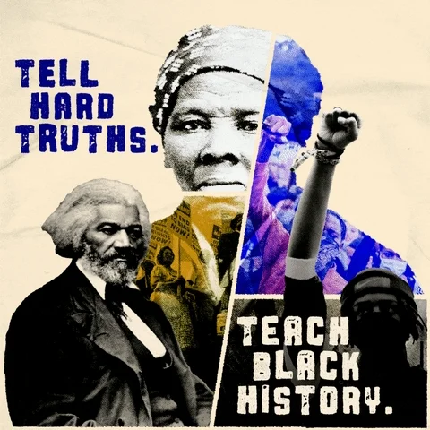 An image of Harriet Tubman and Frederick Douglass. The text reads: Tell hard truths. Teach Black history.
