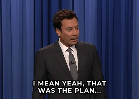 Jimmy Fallon saying 'I mean yeah, that was the plan...'