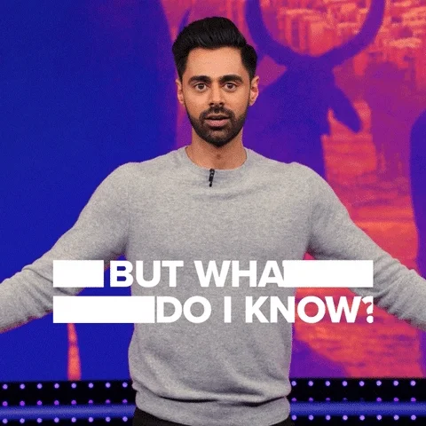 Hasan Minhaj asks, "But what do I know?"