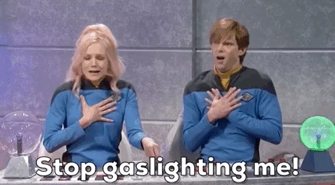 Two people clutching their chests and saying, "Stop gaslighting me!" 