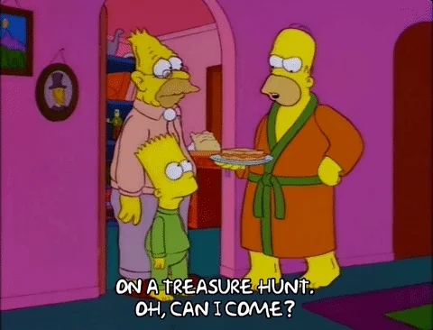 Bart Simpson says, 'On a treasure hunt.' Homer asks, 'Oh, can I come?'